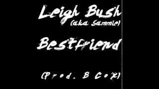 Leigh Bush (aka Sammie) - Bestfriend (Prod. by B. Cox)