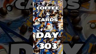 Coffee & (Pokémon) Cards - Day 303!