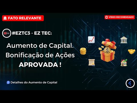 Thumbnail do vídeo: #EZTC3: EZ TEC VAI AUMENTAR CAPITAL E TE DAR AÇÕES DE GRAÇA? Bonificação de Ações APROVADA.