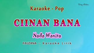 Download lagu Ciinan Bana - Karaoke NADA WANITA - FAUZANA - Pop Melayu mp3