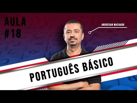 Português Básico - Aula 18 - Professor Andresan Machado