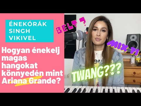 Énekórák Singh Vikivel- Hogyan énekelj úgy mint "Ariana Grande" (könnyedén magas hangokat)