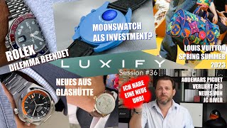 Luxify Session #36 - ROLEX zurück, ich hab' ne NEUE UHR, Louis Vuitton, AP, MoonSwatch Investment?