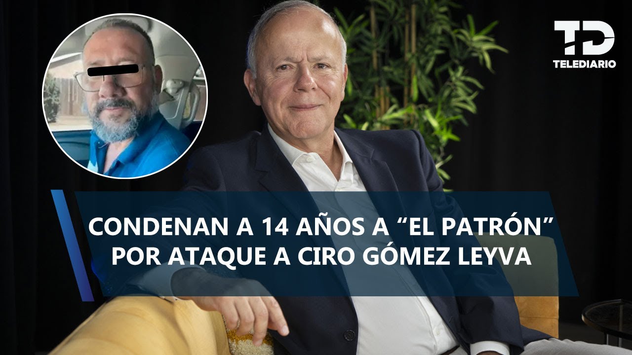 Sentencian a 'El Patrón' como autor intelectual del intento de homicidio contra Ciro Gómez Leyva