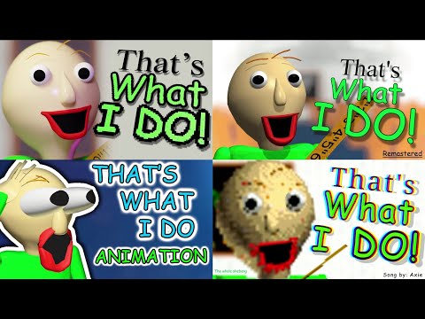Baldi That's What I Do, but it's a mashup of 4 animations