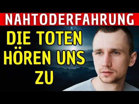 Nach meinem Tod sah ich, was die Toten mit uns machen | Nahtoderfahrung