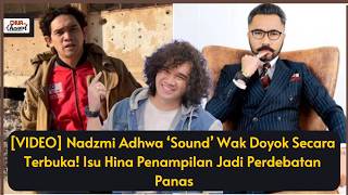 Download lagu Nadzmi Adhwa ‘Sound’ Wak Doyok Secara Terbuka! Isu Hina Penampilan Jadi Perdebatan Panas mp3