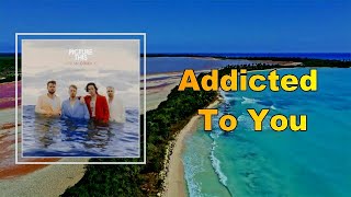 Picture This - Addicted To You  (Lyrics)