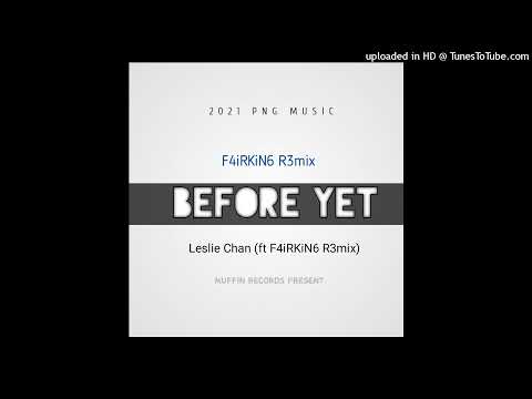 Before Yet(2021R3mix)Leslie Chan (ftF4iRKiN6 R3mix)