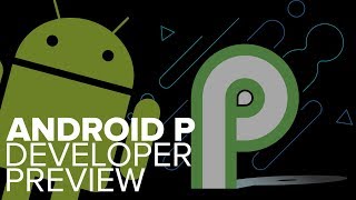 Android P developer preview now available