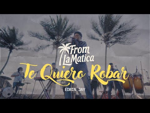 Edwin Jay - Te Quiero Robar – From La Matica (Live Session Oficial)