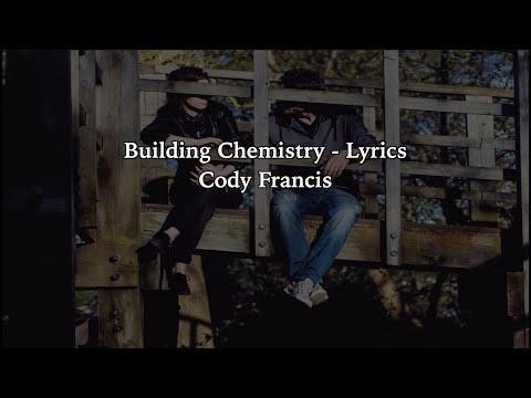 Building Chemistry Lyrics- Cody Francis