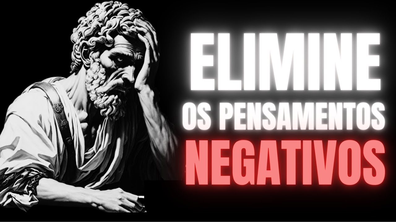 Como Eliminar os PENSAMENTOS NEGATIVOS | Psicologia e Estoicismo Moderno