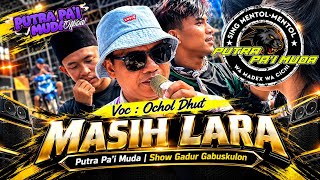 Download lagu MASIH LARA - VOC : OCHOL DHUT | PUTRA PA'I MUDA | SHOW GADUR GABUSKULON mp3