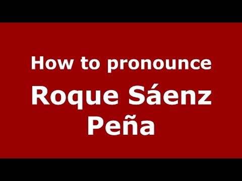 How to pronounce Roque Sáenz Peña (Spanish/Argentina) - PronounceNames.com