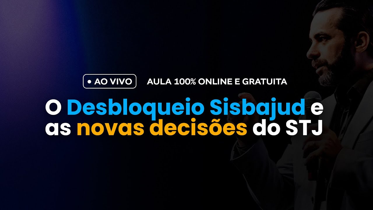 “O DESBLOQUEIO SISBAJUD E AS NOVAS DECISÕES DO STJ”