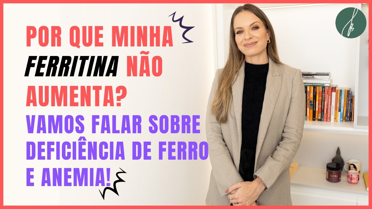 Deficiência de ferro e FERRITINA sempre baixa - Entenda as CAUSAS e TRATAMENTOS indicados