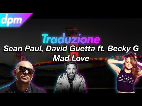 Sean Paul, David Guetta ft. Becky G - Mad love - Traduzione italiana