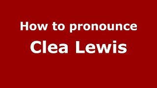 How to pronounce Clea Lewis