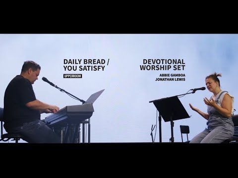 Daily Bread / You Satisfy - Abbie Gamboa & Jonathan Lewis l UPPERROOM Prayer Set