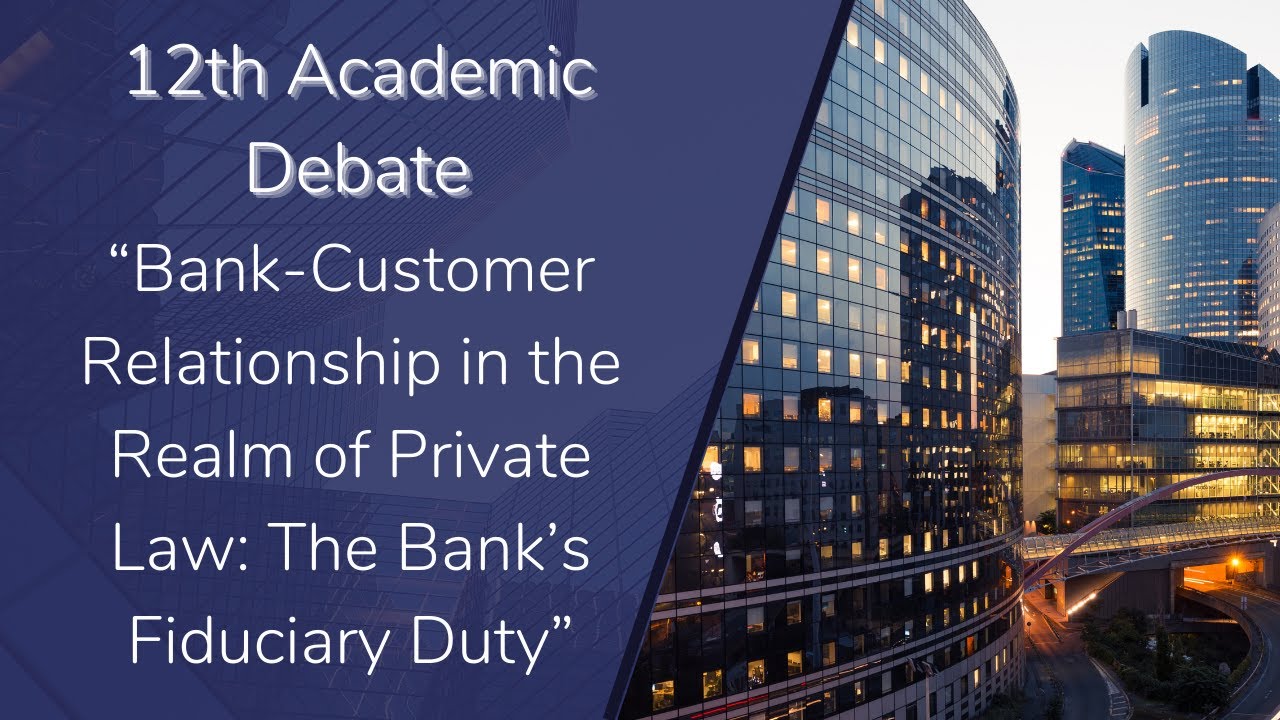 12th EBI Academic Debate: “Bank-Customer Relationship in Private Law: The Bank’s Fiduciary Duty”