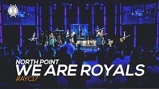 We Are Royals // North Point // #AYC17