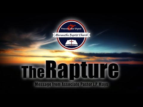 Maranatha Baptist Church - The Rapture Part 1