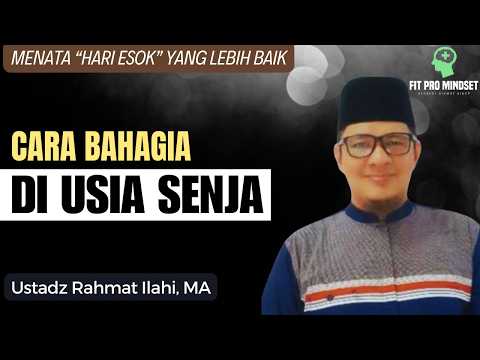 Sikap dan Amalan Terbaik di Usia Senja | Ustadz Rahmat Ilahi, MA.