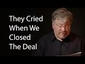 They Cried When We Closed The Deal