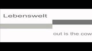 Lebenswelt - Out is the cow