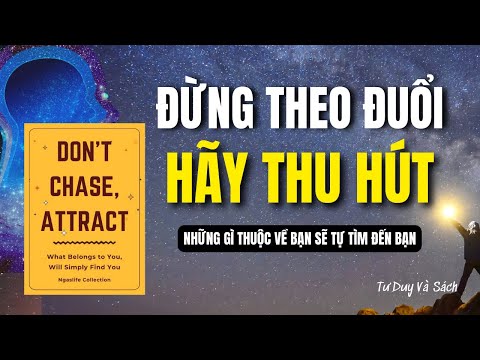 “ĐỪNG THEO ĐUỔI, HÃY THU HÚT – NHỮNG GÌ THUỘC VỀ BẠN SẼ TỰ TÌM ĐẾN BẠN”
