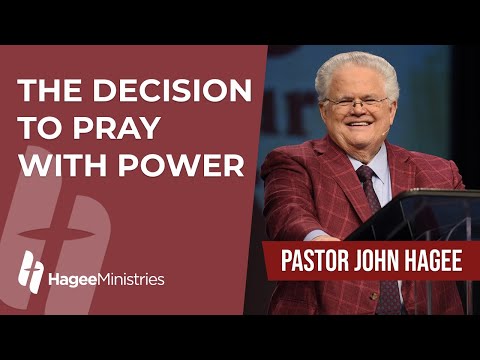 Pastor John Hagee - "The Decision to Pray with Power"