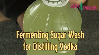 How to Ferment Sugar Wash to Make Vodka - Part 1