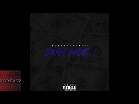 BleuGotStrips - Duh Hxe [Prod. By Ron-Ron, Joog] [New 2017]