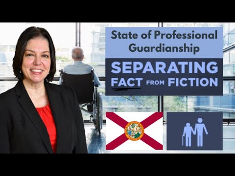 The State of Professional Guardianships in Florida:  Separating Fact from Fiction