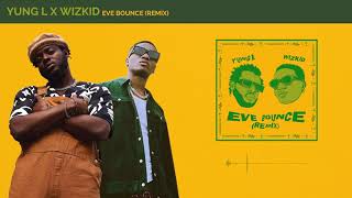 Yung L &amp; Wizkid - Eve Bounce Remix (Official Audio)