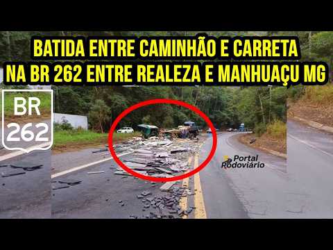 Batida entre caminhão com carga de pedras e carreta na BR 262 entre Realeza e Manhuaçu MG