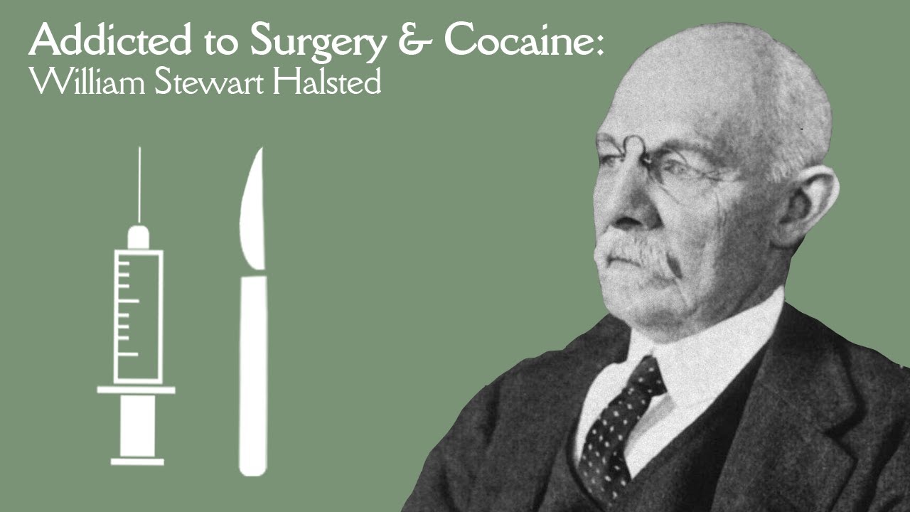 Mixing Cocaine and Surgery: William Stewart Halsted (Down the (Science) Rabbit Hole)