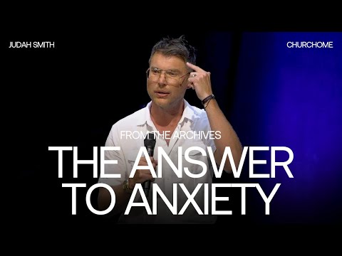 The Answer to Anxiety | Judah Smith