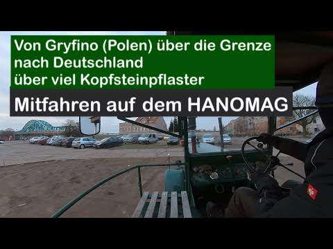 Mitfahren auf dem HANOMAG - von Gryfino in Polen über viel Kopfsteinpflaster nach Deutschland