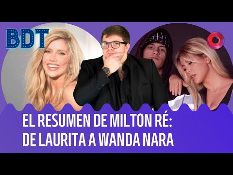 Milton Ré te resume la semana: Del nuevo romance de Laurita Fernández al escándalo de Wanda Nara