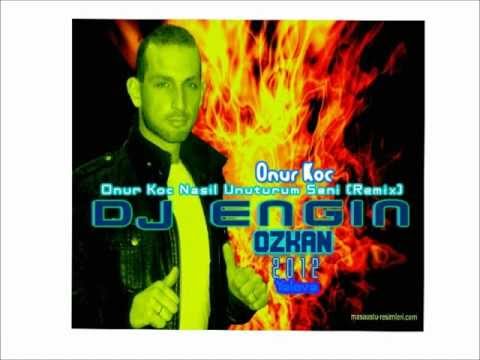 DJ ENGIN OZKAN-Onur Koç Nasıl Unuturum Seni Remix (engin özkan club mix)