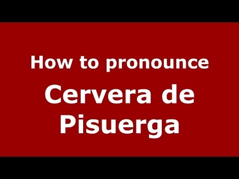 How to pronounce Cervera de Pisuerga (Spanish/Spain) - PronounceNames.com