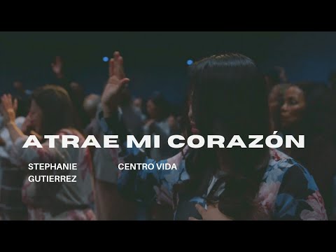 Atrae Mi Corazón - Seguirte Stephanie Gutierrez // Centro Vida