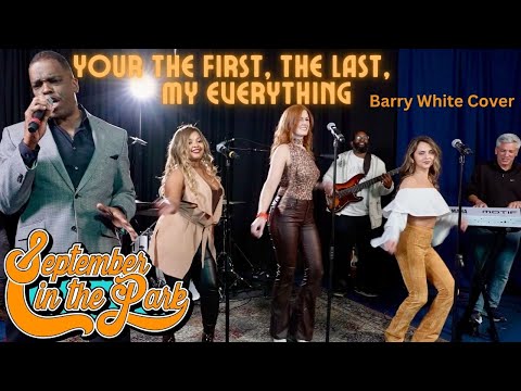 YOU'RE THE FIRST, THE LAST, MY EVERYTHING - September In The Park (Barry White Cover)