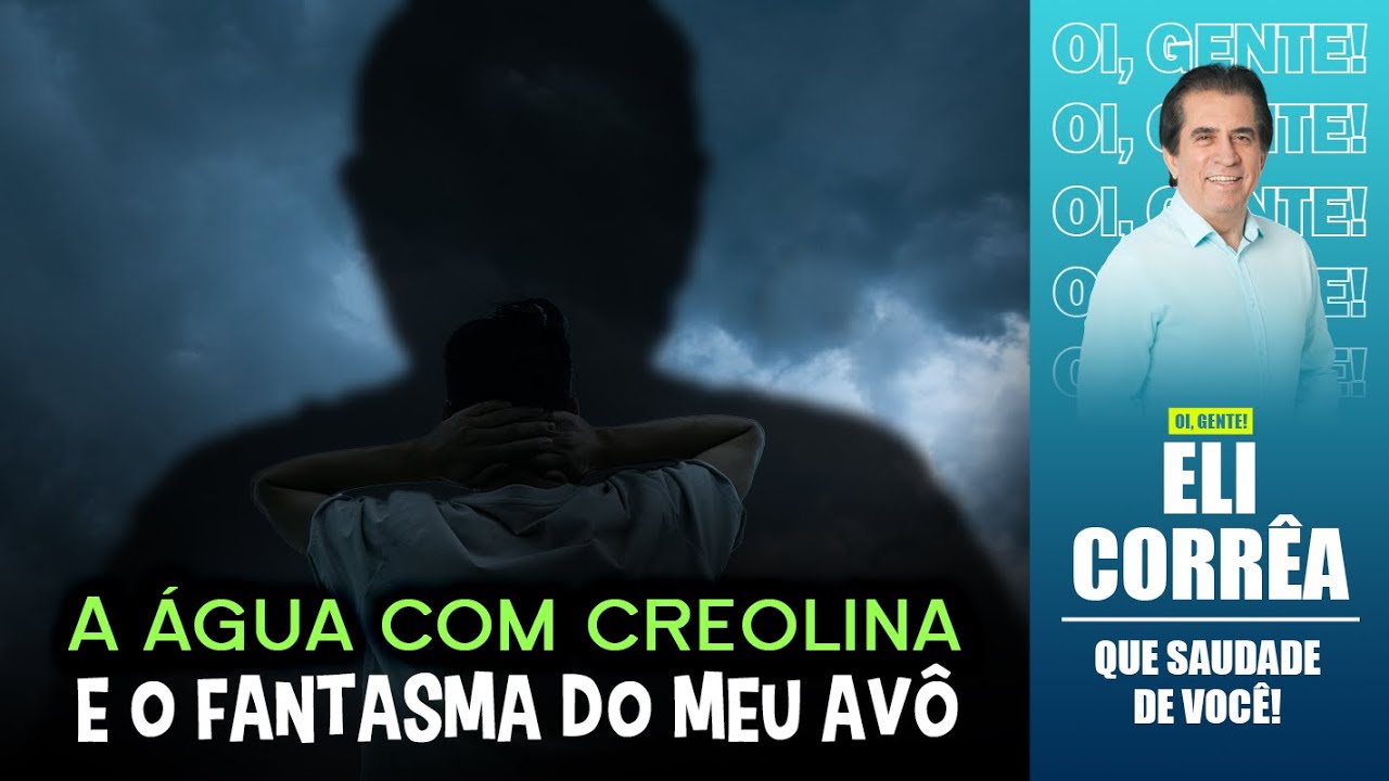 A água com creolina e o fantasma do meu avô | Eli Corrêa Oficial |