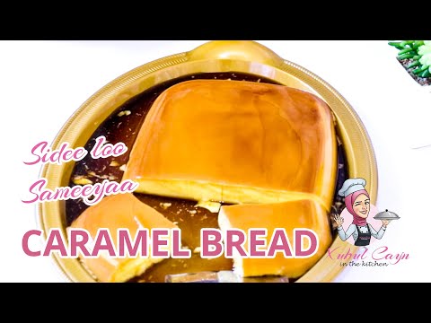 How to make Caramel Bread?  - Sidee loo Sameeya Karameel roodhi leh?
