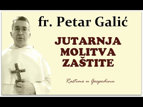 o.Petar Galić: Jutarnja molitva zaštite