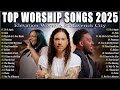 Top Worship Songs 2025 Gospel Music Praise And Worship Elevation Worship Maverick City
