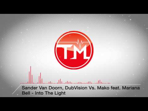 Sander Van Doorn, DubVision Vs. Mako feat. Mariana Bell - Into The Light